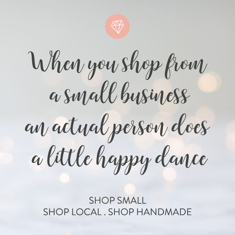 When you shop from a small business an actual person does a little happy dance: shop small, local and handmade at Christmas and all year around.